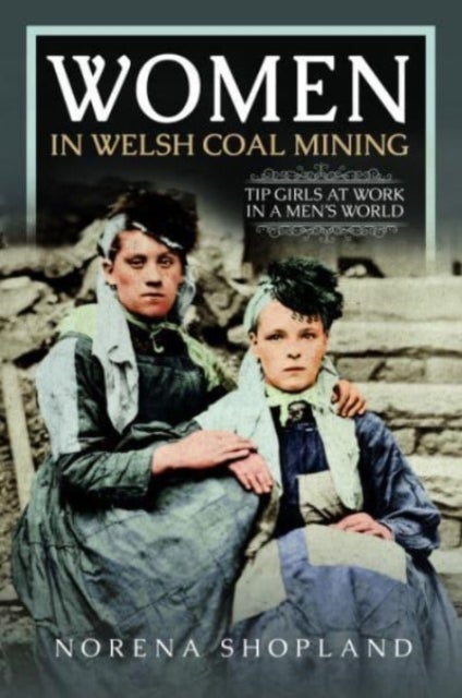 Women in Welsh Coal Mining - Tip Girls at Work in a Men's World