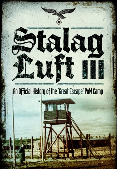 Stalag Luft III - An Official History of the 'Great Escape' PoW Camp