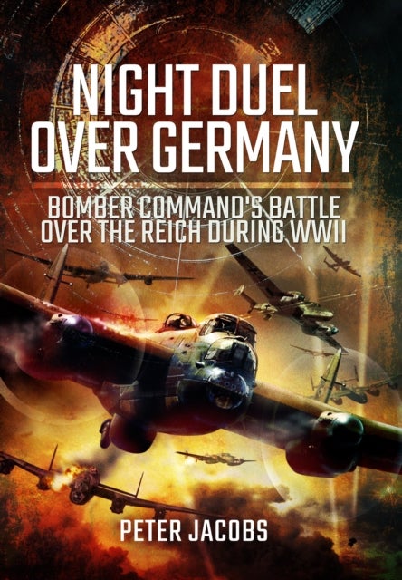 Night Duel Over Germany - Bomber Command's Battle Over the Reich During WWII
