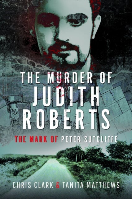 The Murder of Judith Roberts - The Mark of Peter Sutcliffe