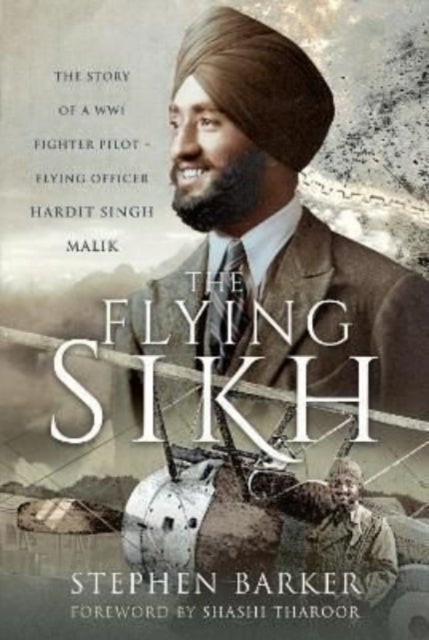 The Flying Sikh - The Story of a WW1 Fighter Pilot Flying Officer Hardit Singh Malik
