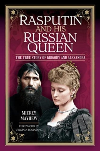 Rasputin and his Russian Queen - The True Story of Grigory and Alexandra