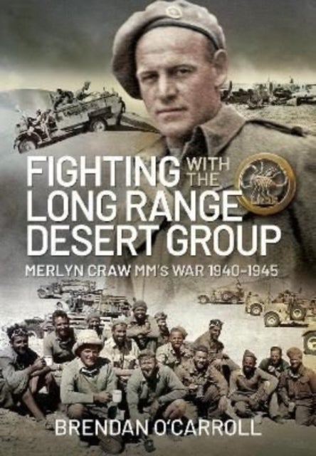 Fighting with the Long Range Desert Group - Merlyn Craw MM's War 1940-1945