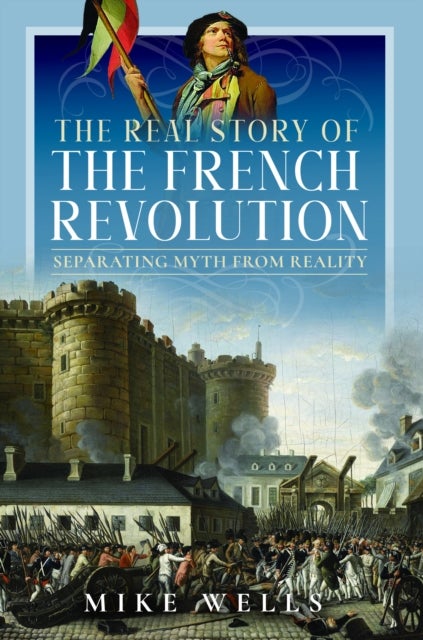 The Real Story of the French Revolution - Separating Myth From Reality