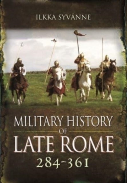Bilde av Military History Of Late Rome 284 361 Av Ilkka Syvanne