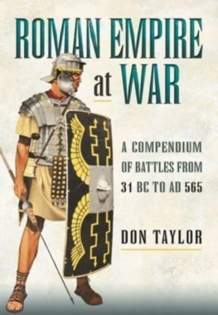 Roman Empire at War - A Compendium of Battles from 31 B.C. to A.D. 565