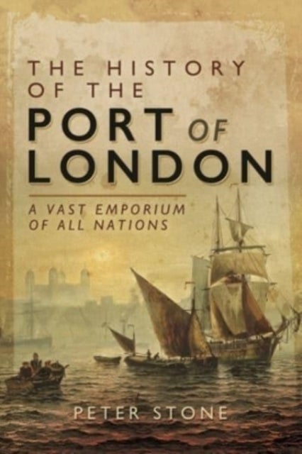 The History of the Port of London - A Vast Emporium of All Nations