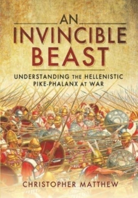 An Invincible Beast - Understanding the Hellenistic Pike Phalanx in Action