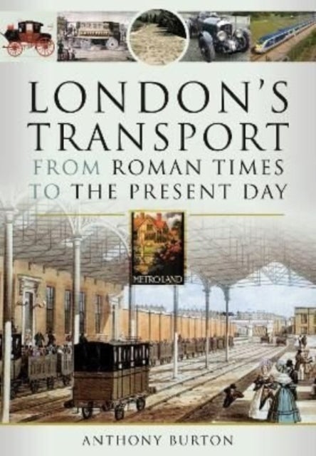 Bilde av London&#039;s Transport From Roman Times To The Present Day Av Anthony Burton