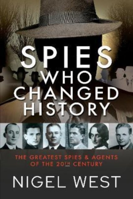 Spies Who Changed History - The Greatest Spies and Agents of the 20th Century
