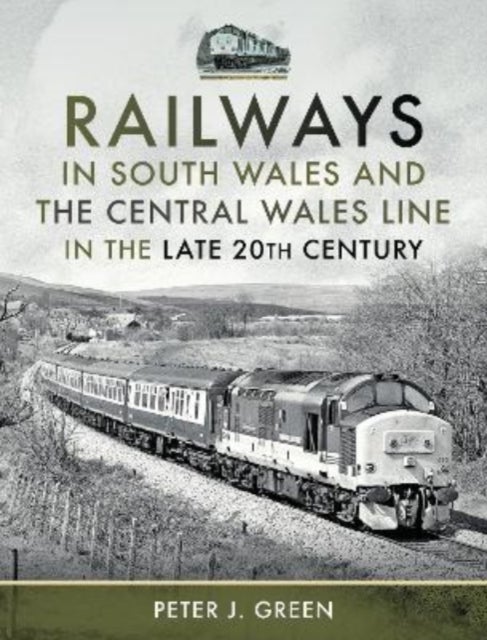 Bilde av Railways In South Wales And The Central Wales Line In The Late 20th Century Av Peter J Green