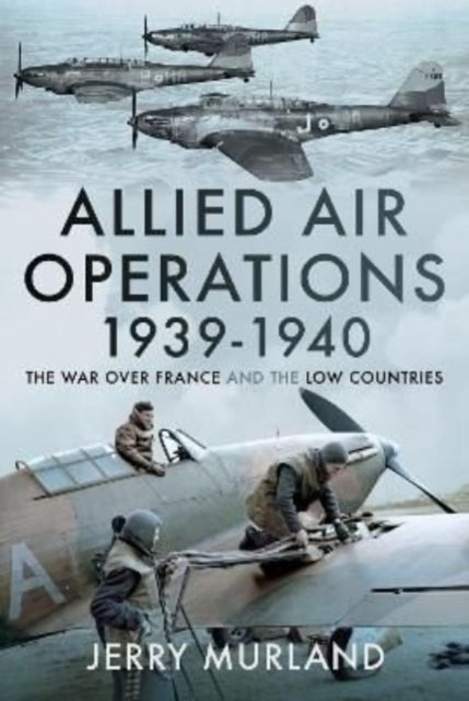 Allied Air Operations 1939 1940 - The War Over France and the Low Countries