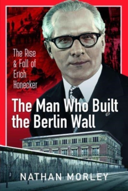 Bilde av The Man Who Built The Berlin Wall Av Nathan Morley