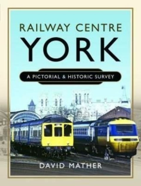Railway Centre York - A Pictorial and Historic Survey