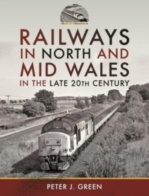 Bilde av Railways In North And Mid Wales In The Late 20th Century Av Peter J Green