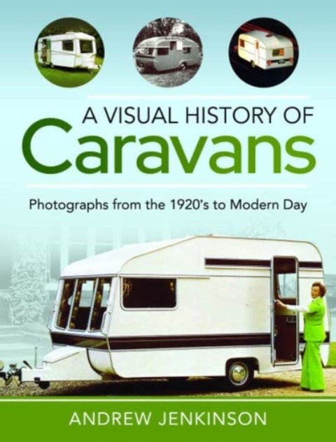 A Visual History of Caravans - Photographs from the 1920's to Modern Day