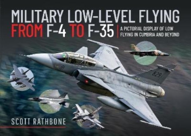 Military Low-Level Flying From F-4 Phantom to F-35 Lightning II - A Pictorial Display of Low Flying in Cumbria and Beyond