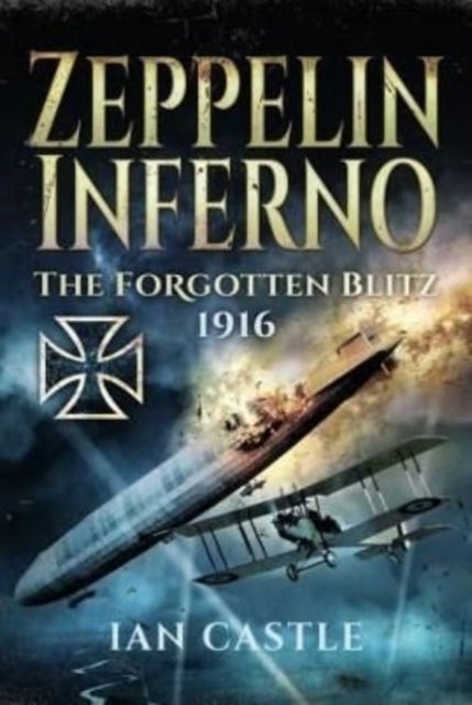 Zeppelin Inferno - The Forgotten Blitz 1916