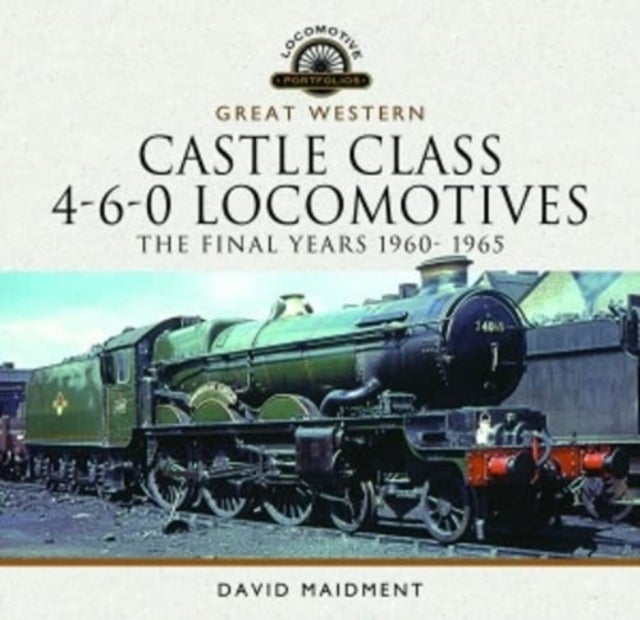Bilde av Great Western Castle Class 4-6-0 Locomotives - The Final Years 1960- 1965 Av David Maidment