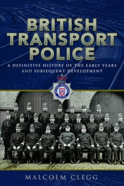 British Transport Police - A definitive history of the early years and subsequent development