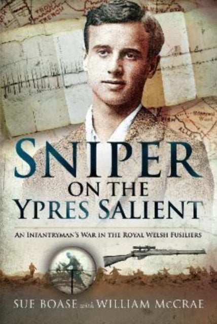 Sniper on the Ypres Salient - An Infantryman s War In The Royal Welsh Fusiliers