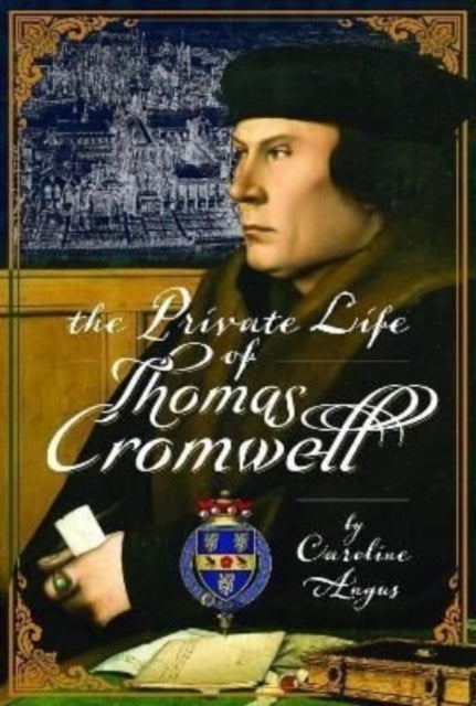 Bilde av The Private Life Of Thomas Cromwell Av Caroline Angus