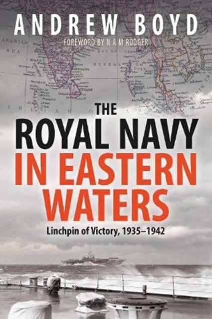 The Royal Navy in Eastern Waters - Linchpin of Victory 1935 1942