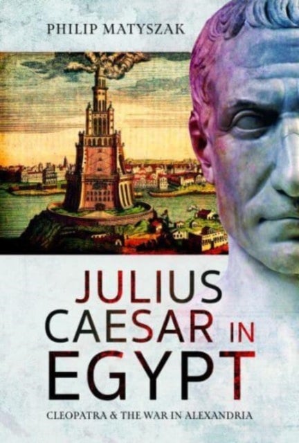 Julius Caesar in Egypt - Cleopatra and the War in Alexandria