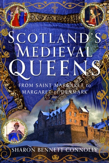 Scotland¿s Medieval Queens - From Saint Margaret to Margaret of Denmark