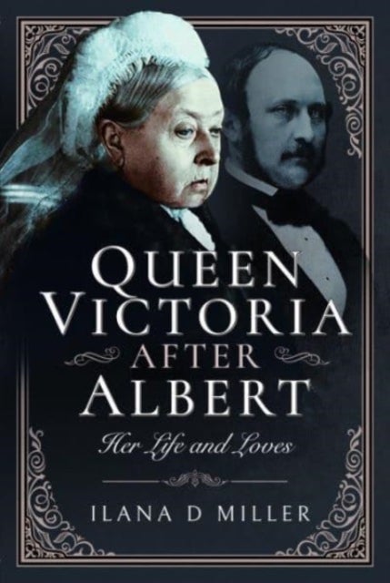 Queen Victoria After Albert - Her Life and Loves