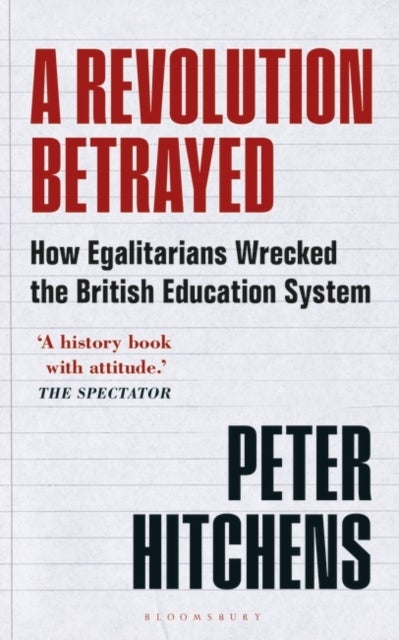 A Revolution Betrayed - How Egalitarians Wrecked the British Education System