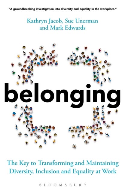 Belonging - The Key to Transforming and Maintaining Diversity, Inclusion and Equality at Work