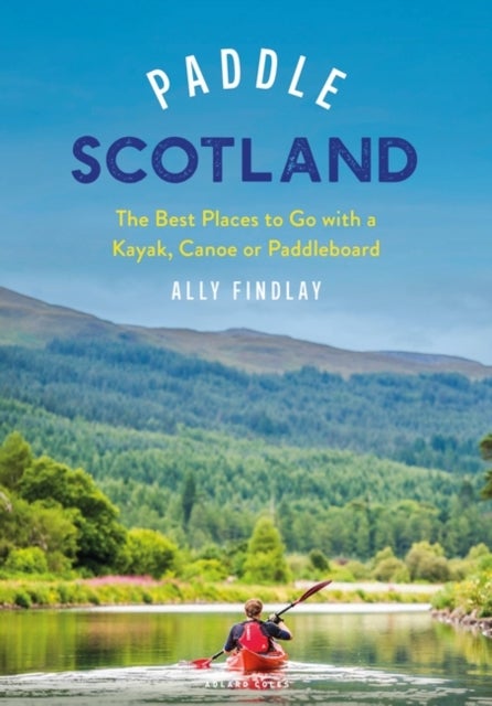 Paddle Scotland - The Best Places to Go with a Paddleboard, Kayak or Canoe