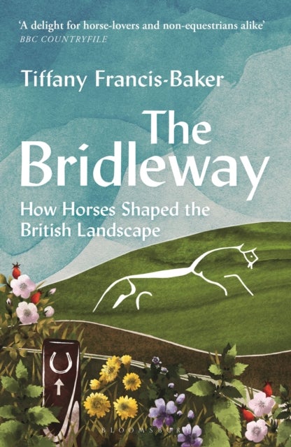 The Bridleway - How Horses Shaped the British Landscape ¿ WINNER OF THE ELWYN HARTLEY-EDWARDS AWARD