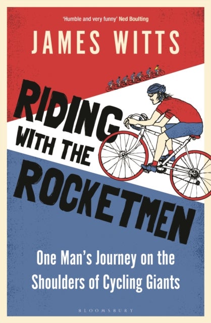 Riding With The Rocketmen - One Man's Journey on the Shoulders of Cycling Giants