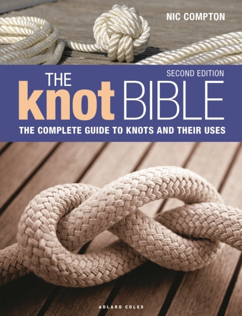 The Knot Bible 2nd edition - The Complete Guide to Knots and Their Uses