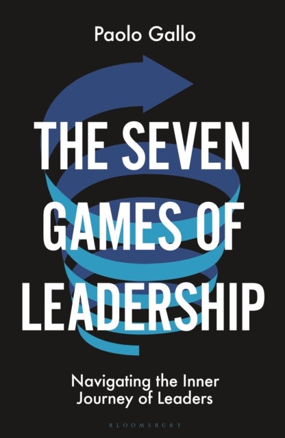 The Seven Games of Leadership - Navigating the Inner Journey of Leaders