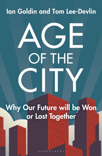 Age of the City av Ian Goldin, Tom Lee-Devlin