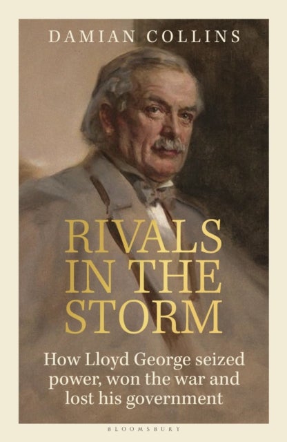 Rivals in the Storm - How Lloyd George seized power, won the war and lost his government