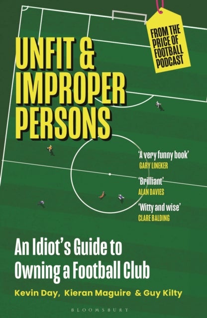 Unfit and Improper Persons - An Idiot¿s Guide to Owning a Football Club FROM THE PRICE OF FOOTBALL PODCAST