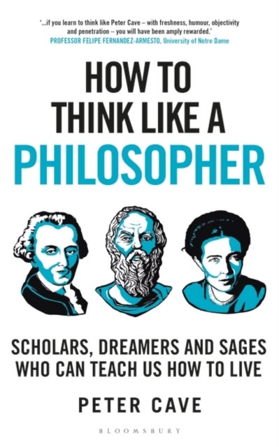 Bilde av How To Think Like A Philosopher : Scholars, Dreamers And Sages Who Can Teach Us How To Live Av Cave Peter Cave