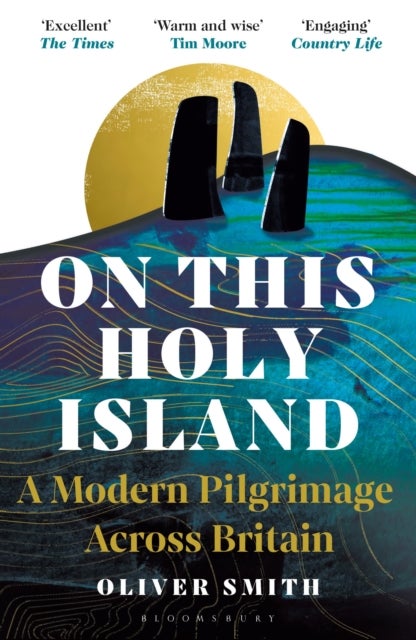On This Holy Island - A Modern Pilgrimage Across Britain -- A FINANCIAL TIMES BEST SUMMER TRAVEL BOOK OF 2024