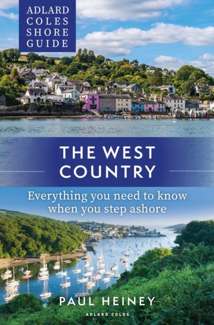 Adlard Coles Shore Guide: The West Country - Everything you need to know when you step ashore