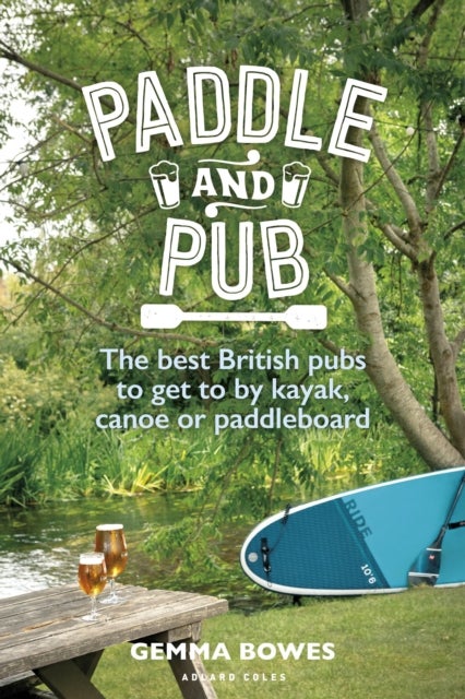Paddle and Pub - The best British pubs to get to by kayak, canoe or paddleboard