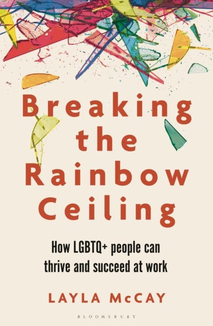 Breaking the Rainbow Ceiling - How LGBTQ+ people can thrive and succeed at work