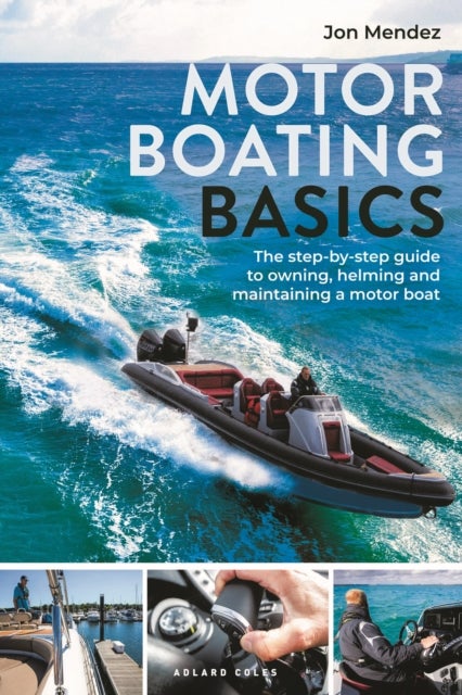 Motor Boating Basics - The step-by-step guide to owning, helming and maintaining a motor boat