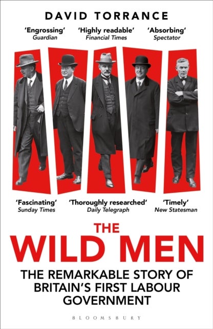 The Wild Men - The Remarkable Story of Britain's First Labour Government -- A Waterstones Book of the Year 2024