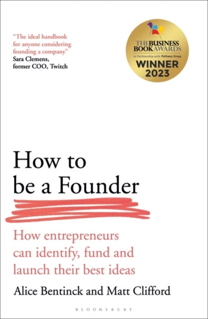 How to Be a Founder - How Entrepreneurs can Identify, Fund and Launch their Best Ideas
