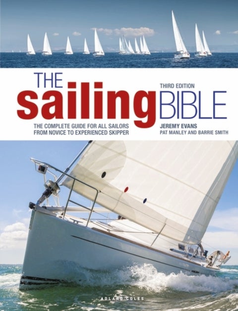 The Sailing Bible 3rd edition - The Complete Guide for All Sailors from Novice to Experienced Skipper