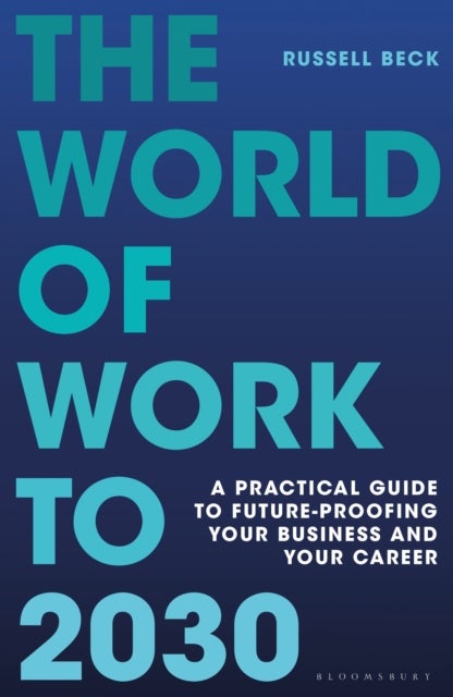 The World of Work to 2030 - A practical guide to future-proofing your business and your career